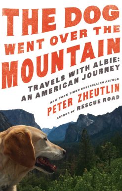 The Dog Went Over the Mountain: Travels With Albie: An American Journey