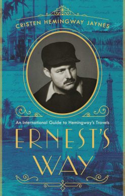 Ernest's Way: An International Journey Through Hemingway's Life