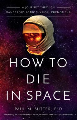 How to Die in Space: A Journey Through Dangerous Astrophysical Phenomena