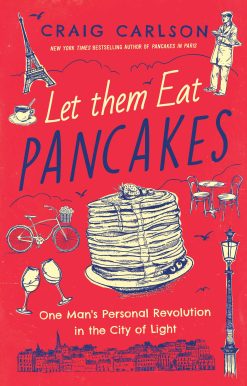 Let Them Eat Pancakes: One Man's Personal Revolution in the City of Light