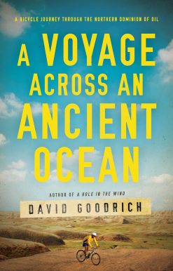 A Voyage Across an Ancient Ocean: A Bicycle Journey Through the Northern Dominion of Oil