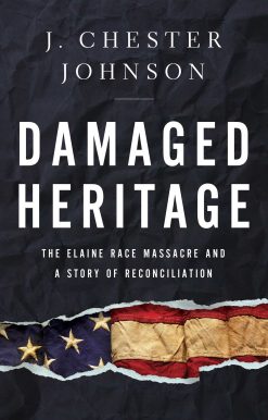 Damaged Heritage: The Elaine Race Massacre and A Story of Reconciliation