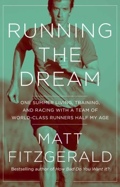 Running the Dream: One Summer Living, Training, and Racing with a Team of World-Class Runners Half My Age