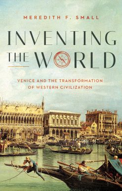 Inventing the World: Venice and the Transformation of Western Civilization