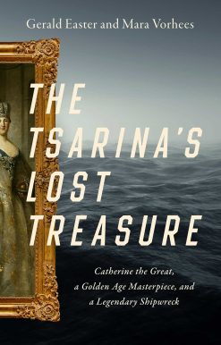 The Tsarina's Lost Treasure: Catherine the Great, a Golden Age Masterpiece, and a Legendary Shipwreck