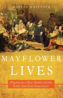 Mayflower Lives: Pilgrims in a New World and the Early American Experience