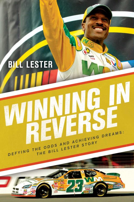 Winning in Reverse: Defying the Odds and Achieving Dreams The Bill Lester Story