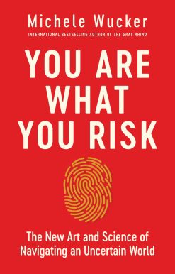 You Are What You Risk: The New Art and Science of Navigating an Uncertain World