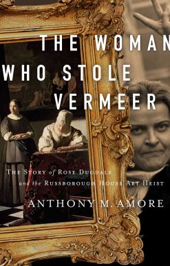 The Woman Who Stole Vermeer: The True Story of Rose Dugdale and the Russborough House Art Heist