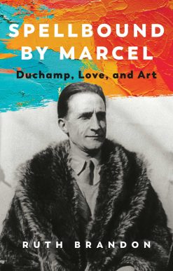 Spellbound by Marcel: Duchamp, Love, and Art