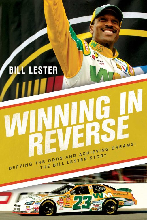 Winning in Reverse: Defying the Odds and Achieving Dreams The Bill Lester Story