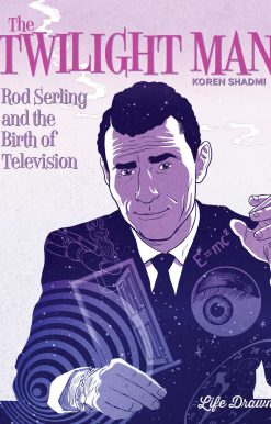 The Twilight Man: Rod Serling and the Birth of Television