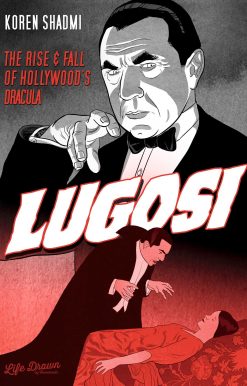 Lugosi: The Rise and Fall of Hollywood's Dracula