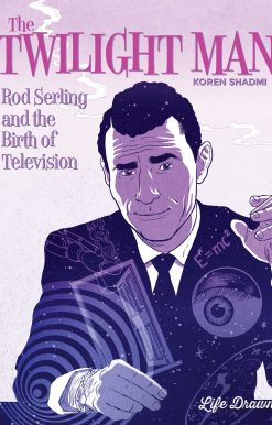 The Twilight Man: Rod Serling and the Birth of Television