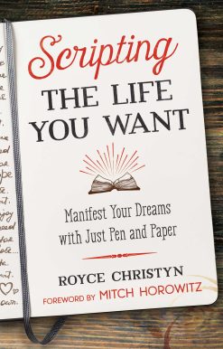 Scripting the Life You Want: Manifest Your Dreams with Just Pen and Paper