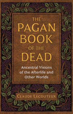 The Pagan Book of the Dead: Ancestral Visions of the Afterlife and Other Worlds