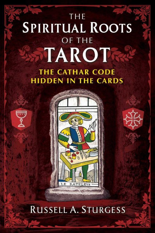 The Spiritual Roots of the Tarot: The Cathar Code Hidden in the Cards