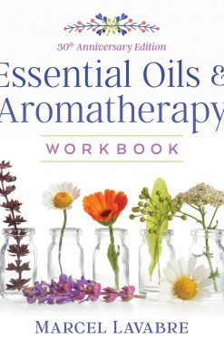 Essential Oils and Aromatherapy Workbook