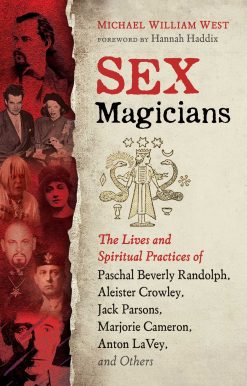 Sex Magicians: The Lives and Spiritual Practices of Paschal Beverly Randolph, Aleister Crowley, Jack Parsons, Marjorie Cameron, Anton LaVey, and Others