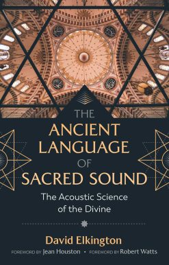 The Ancient Language of Sacred Sound: The Acoustic Science of the Divine