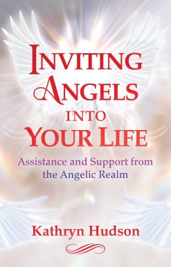 Inviting Angels into Your Life: Assistance and Support from the Angelic Realm