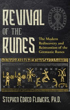 Revival of the Runes: The Modern Rediscovery and Reinvention of the Germanic Runes