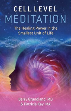 Cell Level Meditation: The Healing Power in the Smallest Unit of Life