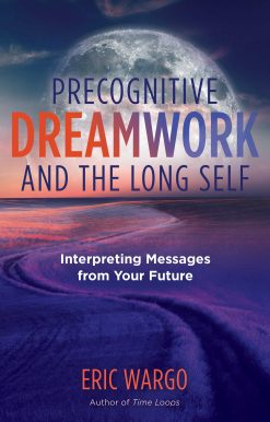 Precognitive Dreamwork and the Long Self: Interpreting Messages from Your Future
