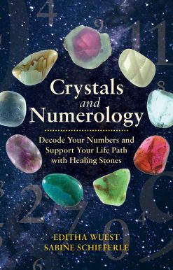Crystals and Numerology: Decode Your Numbers and Support Your Life Path with Healing Stones