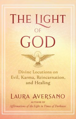 The Light of God: Divine Locutions on Evil, Karma, Reincarnation, and Healing