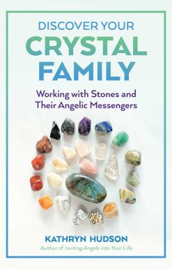 Discover Your Crystal Family: Working with Stones and Their Angelic Messengers
