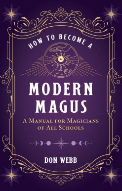 How to Become a Modern Magus: A Manual for Magicians of All Schools