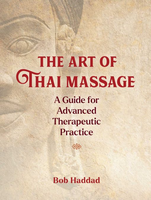 The Art of Thai Massage: A Guide for Advanced Therapeutic Practice