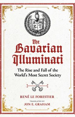 The Bavarian Illuminati: The Rise and Fall of the World's Most Secret Society