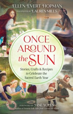 Once Around the Sun: Stories, Crafts, and Recipes to Celebrate the Sacred Earth Year