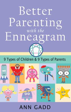 Better Parenting with the Enneagram: Nine Types of Children and Nine Types of Parents