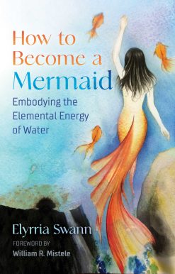 How to Become a Mermaid: Embodying the Elemental Energy of Water
