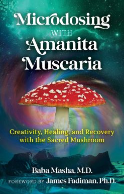 Microdosing with Amanita Muscaria: Creativity, Healing, and Recovery with the Sacred Mushroom