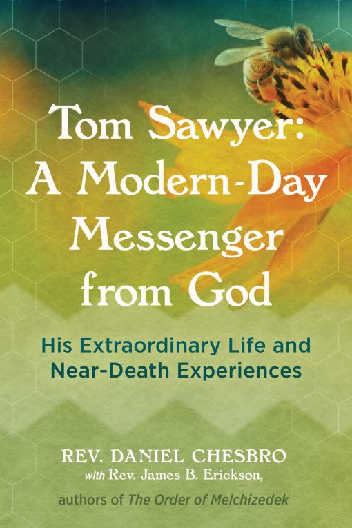 Tom Sawyer: A Modern-Day Messenger from God: His Extraordinary Life and Near-Death Experiences