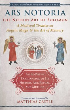 Ars Notoria: The Notory Art of Solomon: A Medieval Treatise on Angelic Magic and the Art of Memory