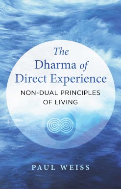The Dharma of Direct Experience: Non-Dual Principles of Living