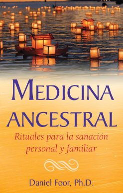 Medicina ancestral: Rituales para la sanación personal y familiar