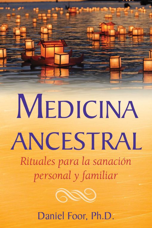 Medicina ancestral: Rituales para la sanaciÃ³n personal y familiar