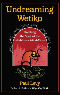 Undreaming Wetiko: Breaking the Spell of the Nightmare Mind-Virus