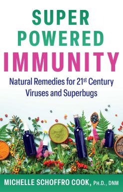 Super-Powered Immunity: Natural Remedies for 21st Century Viruses and Superbugs
