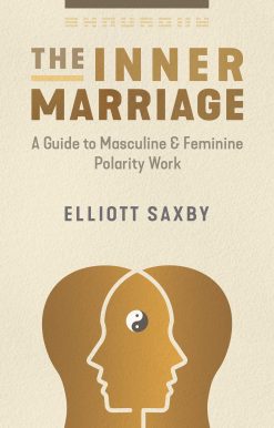 The Inner Marriage: A Guide to Masculine and Feminine Polarity Work