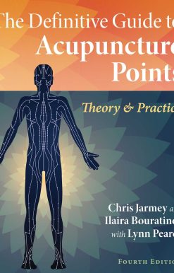 The Definitive Guide to Acupuncture Points: Theory and Practice