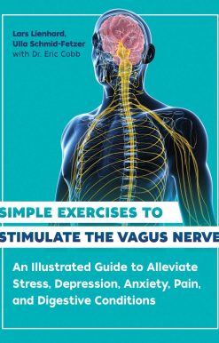 Simple Exercises to Stimulate the Vagus Nerve: An Illustrated Guide to Alleviate Stress, Depression, Anxiety, Pain, and Digestive Conditions
