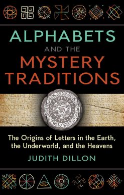 Alphabets and the Mystery Traditions: The Origins of Letters in the Earth, the Underworld, and the Heavens