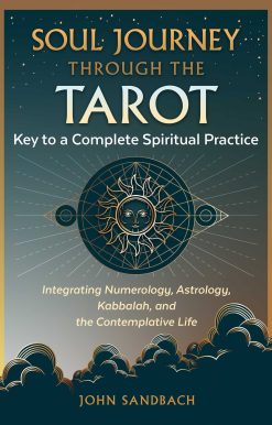 Soul Journey through the Tarot: Key to a Complete Spiritual Practice